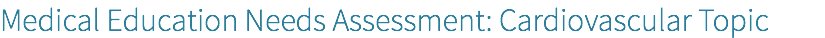 Medical Education Needs Assessment: Cardiovascular Topic